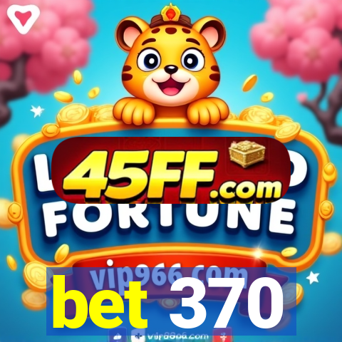 bet 370